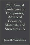 20th Annual Conference on Composites, Advanced Ceramics, Materials, and Structures - A