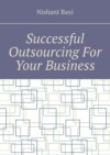 Successful Outsourcing For Your Business