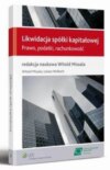 Likwidacja spółki kapitałowej. Prawo, podatki, rachunkowość