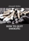 How to quit smoking