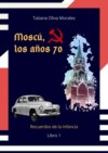 Moscú, los años 70. Libro 1. Recuerdos de la infancia