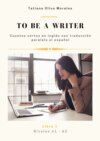 To be a writer. Cuentos cortos en inglés con traducción paralela al español. Niveles A1—B2. Libro 1