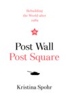 Post Wall, Post Square: Rebuilding the World after 1989