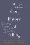 A Short History of Falling: Everything I Observed About Love Whilst Dying