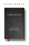 Unbelievers: An Emotional History of Doubt