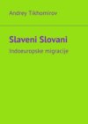 Slaveni Slovani. Indoeuropske migracije