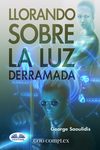 Llorando Sobre La Luz Derramada