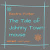 The Tale of Johnny Town-Mouse