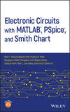 Electronic Circuits with MATLAB, PSpice, and Smith Chart