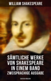 Sämtliche Werke von Shakespeare in einem Band: Zweisprachige Ausgabe (Deutsch-Englisch)