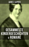 Gesammelte Kindergeschichten & Romane von Agnes Sapper