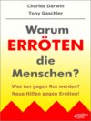 Warum erröten die Menschen? Was tun gegen Rot werden?