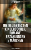 Else Ury: Die beliebtesten Kinderbücher, Romane, Erzählungen & Märchen (110 Titel in einem Band)