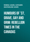 Humours of '37, Grave, Gay and Grim: Rebellion Times in the Canadas