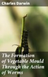 The Formation of Vegetable Mould Through the Action of Worms