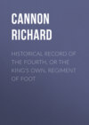 Historical Record of the Fourth, or the King's Own, Regiment of Foot