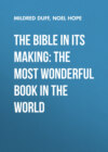 The Bible in its Making: The most Wonderful Book in the World