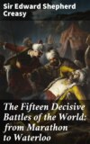 The Fifteen Decisive Battles of the World: from Marathon to Waterloo