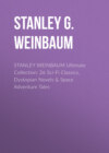 STANLEY WEINBAUM Ultimate Collection: 24 Sci-Fi Classics, Dystopian Novels & Space Adventure Tales