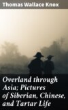 Overland through Asia; Pictures of Siberian, Chinese, and Tartar Life