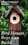 Bird Houses Boys Can Build