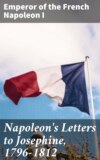 Napoleon's Letters to Josephine, 1796-1812