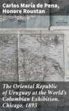 The Oriental Republic of Uruguay at the World's Columbian Exhibition, Chicago, 1893