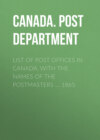 List of Post Offices in Canada, with the Names of the Postmasters ... 1865