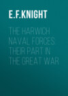 The Harwich Naval Forces: Their Part in the Great War