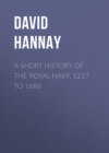 A Short History of the Royal Navy, 1217 to 1688