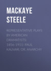 Representative Plays by American Dramatists: 1856-1911: Paul Kauvar; or, Anarchy