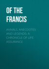 Annals, Anecdotes and Legends: A Chronicle of Life Assurance