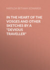 In the Heart of the Vosges and Other Sketches by a "Devious Traveller"