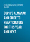 Cupid's Almanac and Guide to Hearticulture for This Year and Next