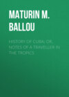 History of Cuba; or, Notes of a Traveller in the Tropics