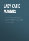 Outlines of Jewish History from B.C. 586 to C.E. 1885