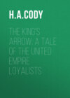 The King's Arrow: A Tale of the United Empire Loyalists