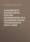 A Vagabond's Odyssey being further reminiscences of a wandering sailor-troubadour in many lands