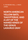 North American Yellow Bats, 'Dasypterus,' and a List of the Named Kinds of the Genus Lasiurus Gray