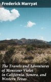 The Travels and Adventures of Monsieur Violet in California, Sonora, and Western Texas