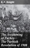 The Awakening of Turkey - The Turkish Revolution of 1908