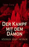 Der Kampf mit dem Dämon. Hölderlin - Kleist - Nietzsche