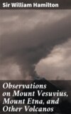 Observations on Mount Vesuvius, Mount Etna, and Other Volcanos