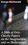 A Dish of Orts : Chiefly Papers on the Imagination, and on Shakespeare