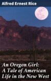 An Oregon Girl: A Tale of American Life in the New West