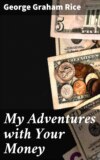 My Adventures with Your Money