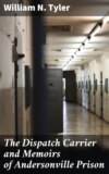 The Dispatch Carrier and Memoirs of Andersonville Prison