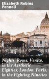 Nights: Rome, Venice, in the Aesthetic Eighties; London, Paris, in the Fighting Nineties