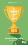 Die Champions League des Lebens