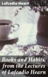 Books and Habits, from the Lectures of Lafcadio Hearn